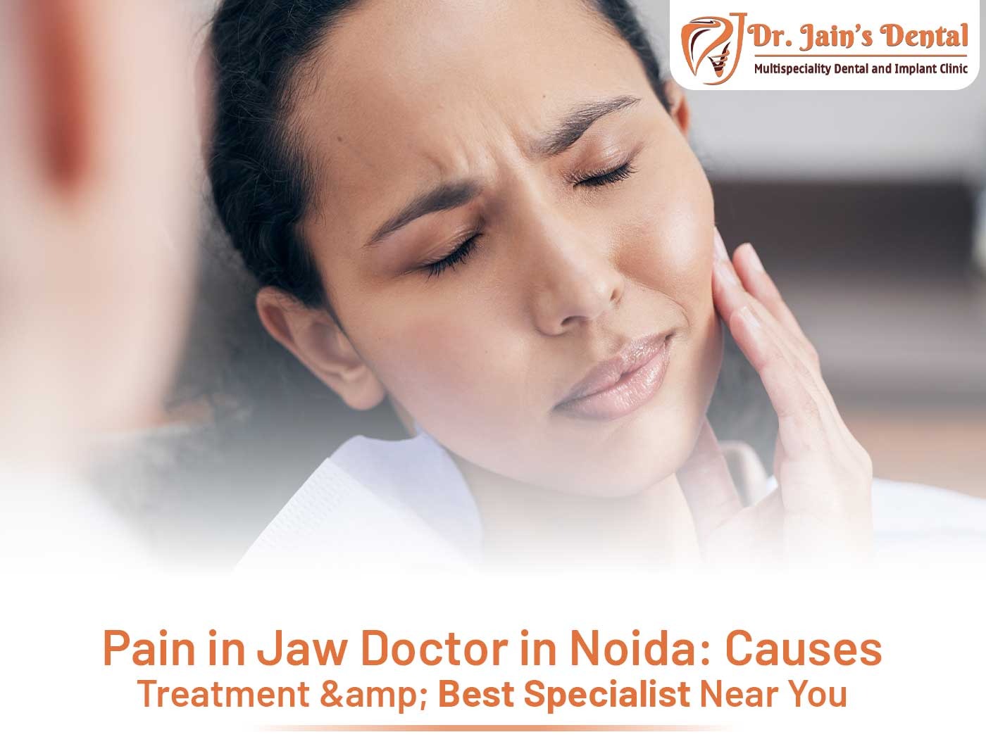 Pain in Jaw Doctor in Noida: Causes, Treatment & Best Specialist Near You